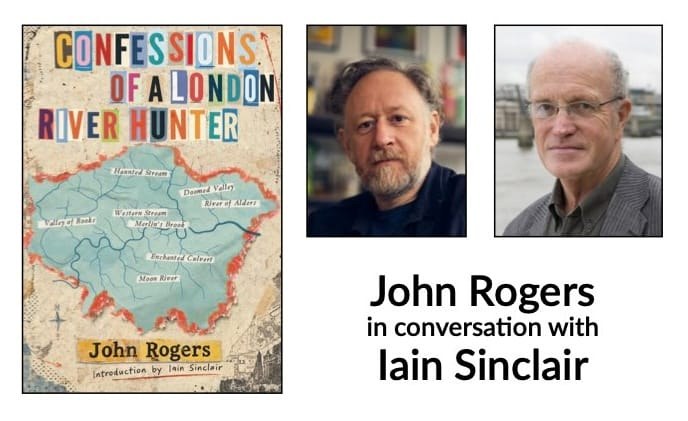 Event graphic showing the cover of Confessions of a London River Hunter and portraits of John Rogers and Iain Sinclair